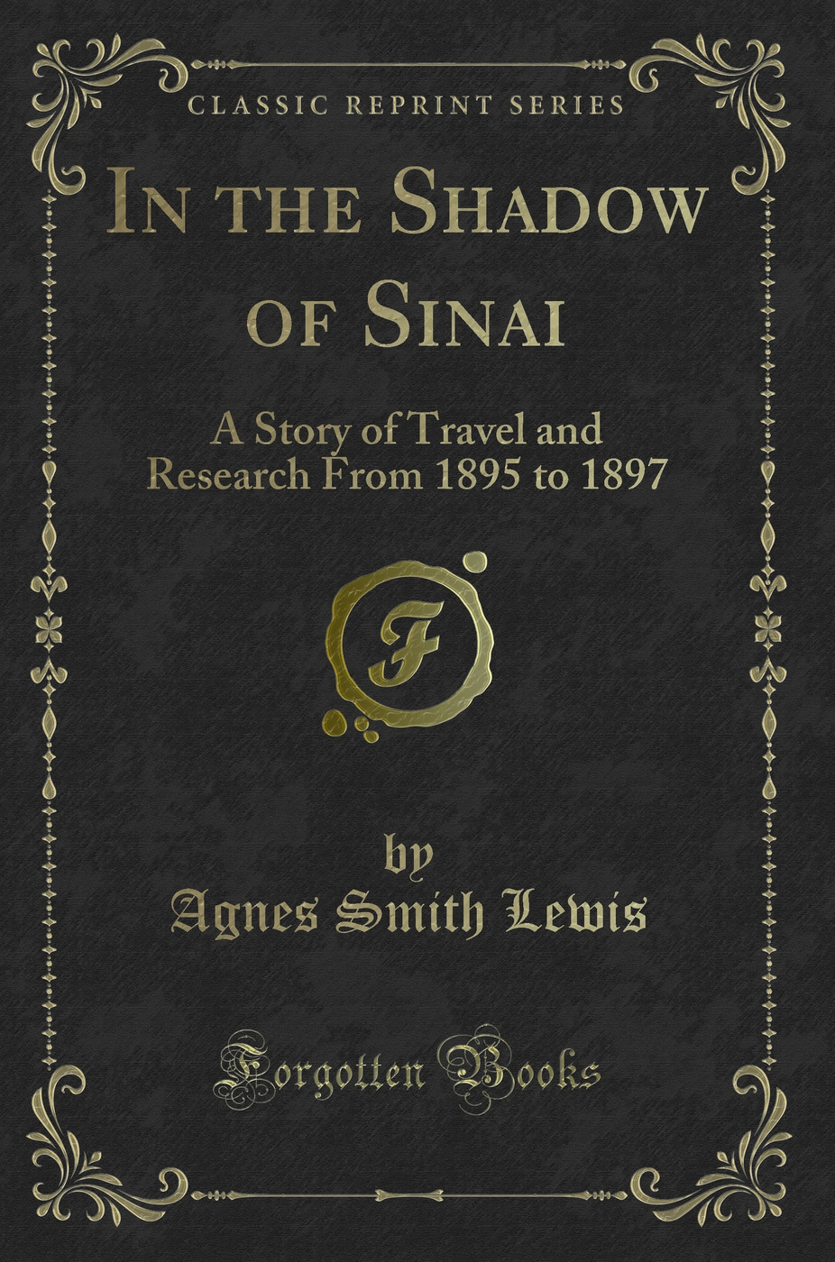 In the Shadow of Sinai: A Story of Travel and Research From 1895 to 1897 (Classic Reprint)