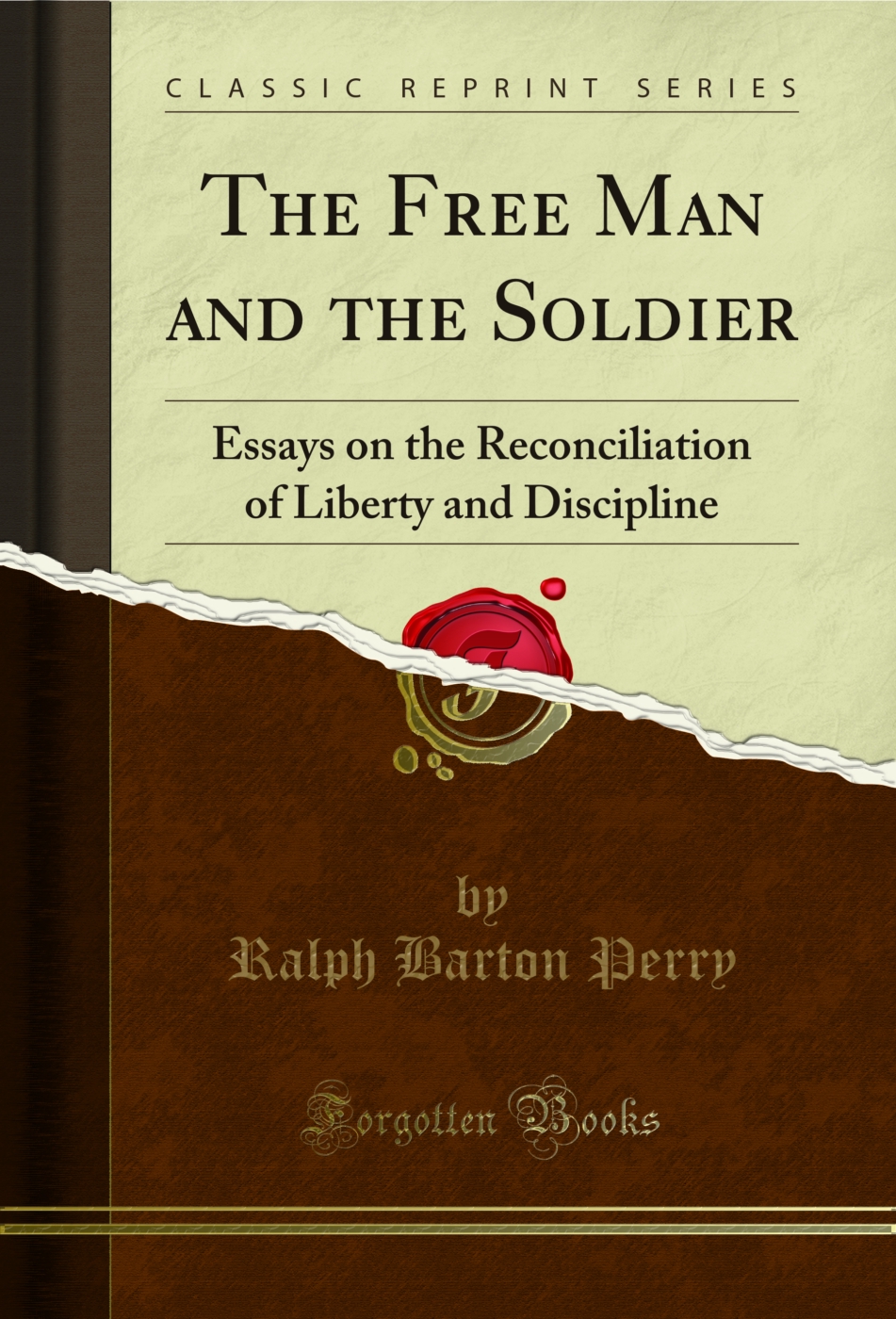 The Free Man and the Soldier: Essays on the Reconciliation of Liberty and Discipline (Classic Reprint)