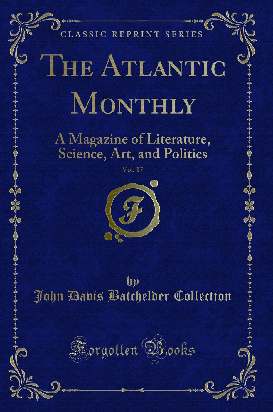 The Atlantic Monthly, Vol. 17: A Magazine of Literature, Science, Art, and Politics (Classic Reprint)