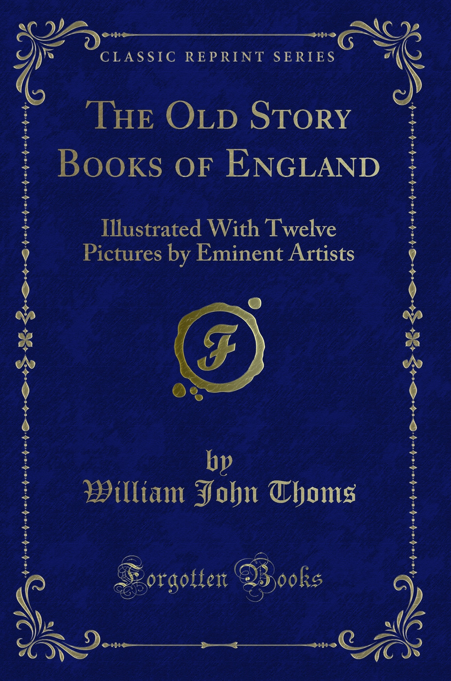The Old Story Books of England: Illustrated With Twelve Pictures by Eminent Artists (Classic Reprint)