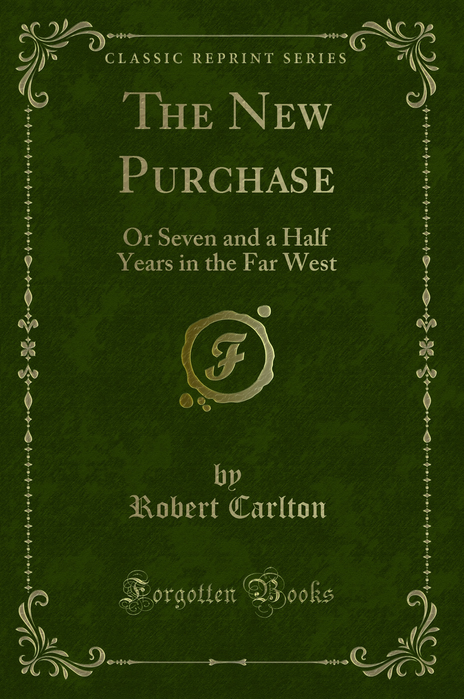 The New Purchase: Or Seven and a Half Years in the Far West (Classic Reprint)