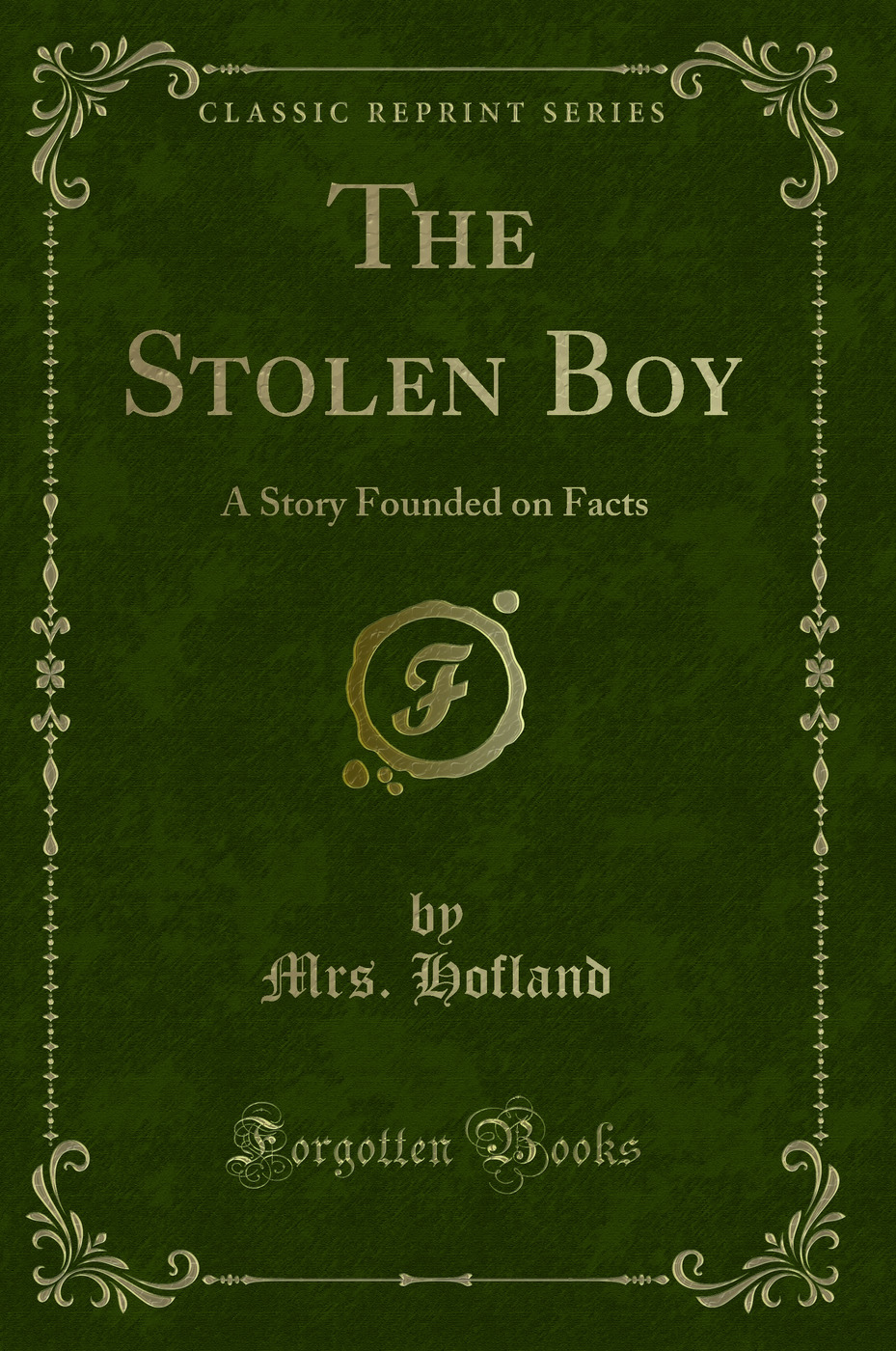 The Stolen Boy: A Story Founded on Facts (Classic Reprint)