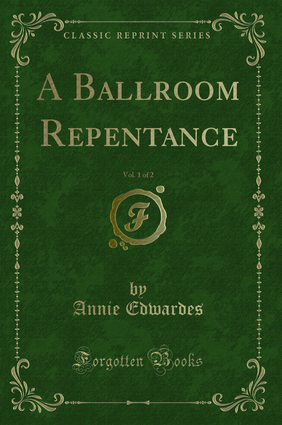 A Ballroom Repentance, Vol. 1 of 2 (Classic Reprint)