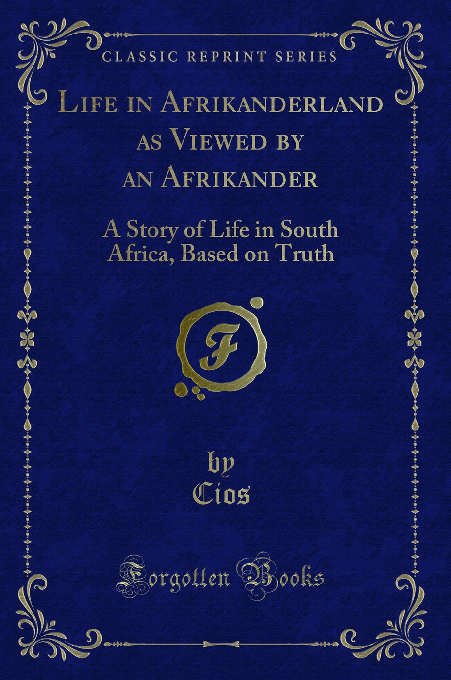 Life in Afrikanderland as Viewed by an Afrikander: A Story of Life in South Africa, Based on Truth (Classic Reprint)