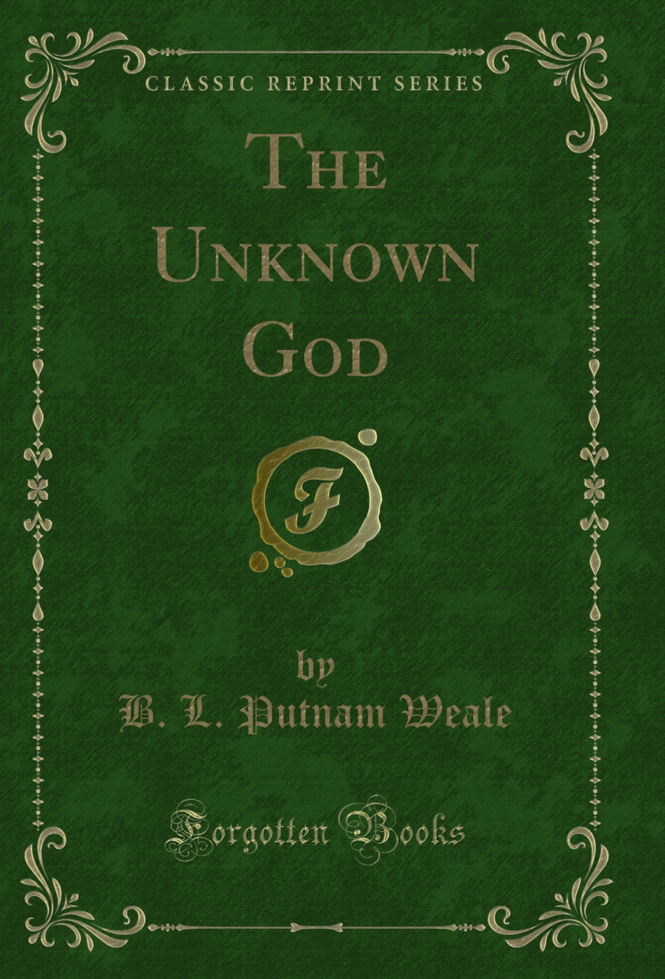 The Unknown God (Classic Reprint)