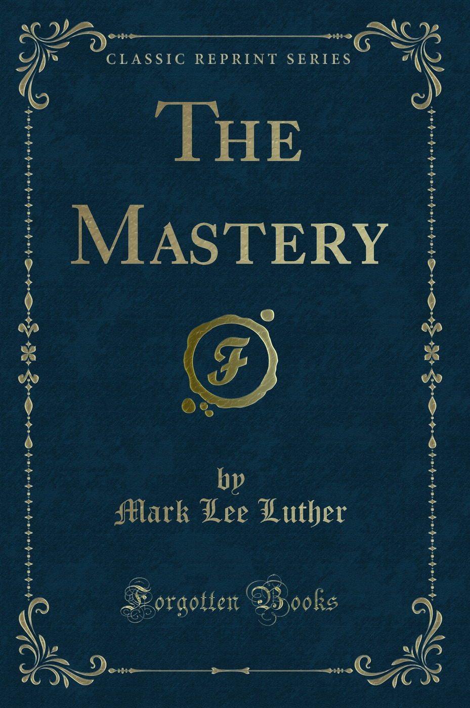 The Mastery (Classic Reprint)