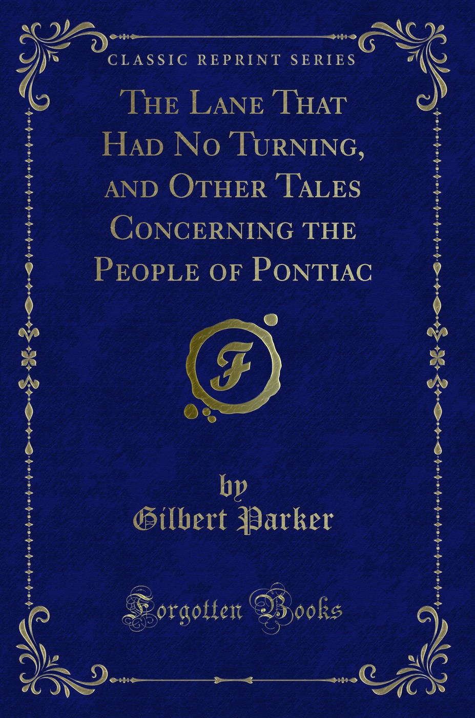 The Lane That Had No Turning, and Other Tales Concerning the People of Pontiac (Classic Reprint)