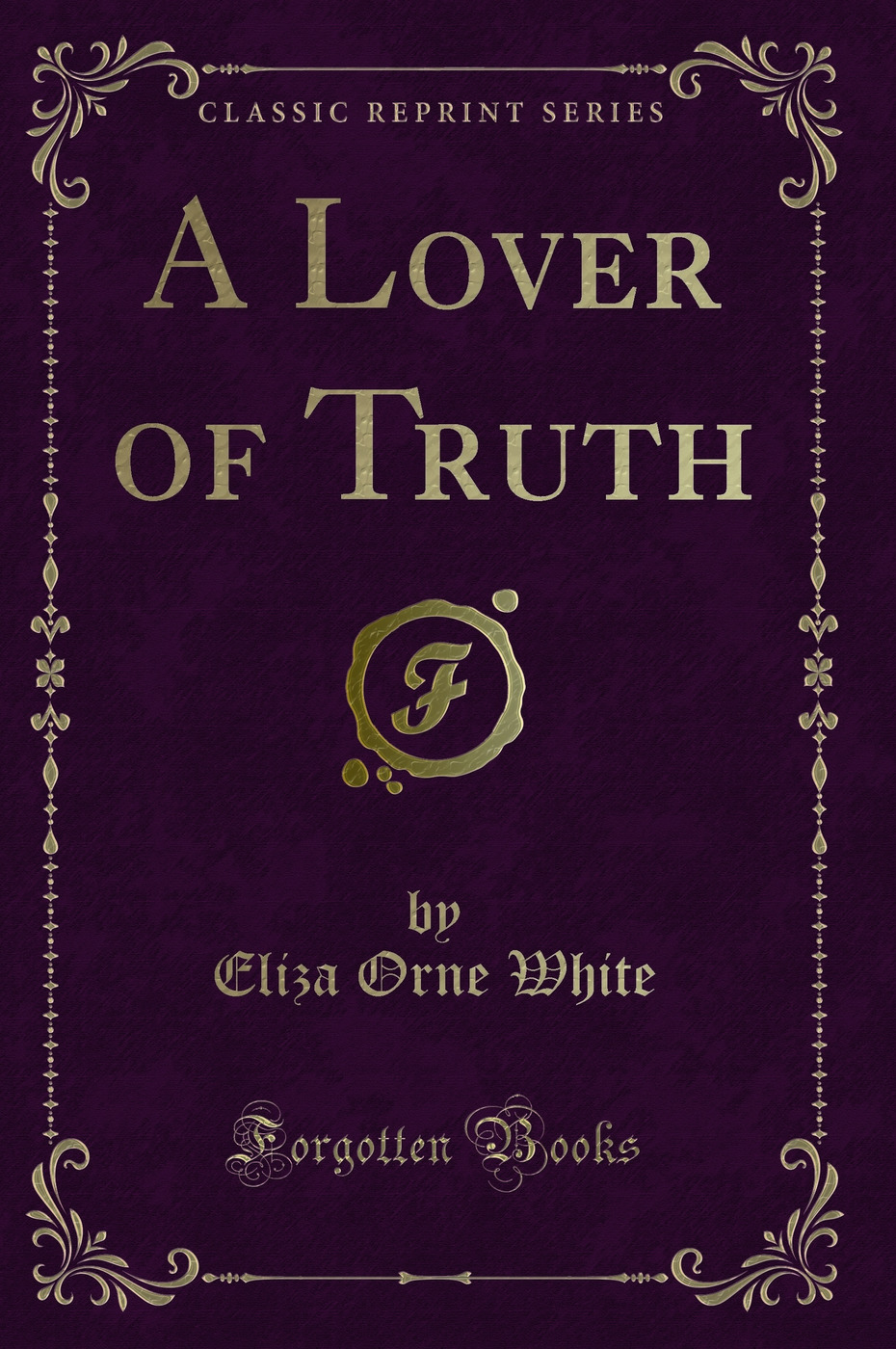 A Lover of Truth (Classic Reprint)