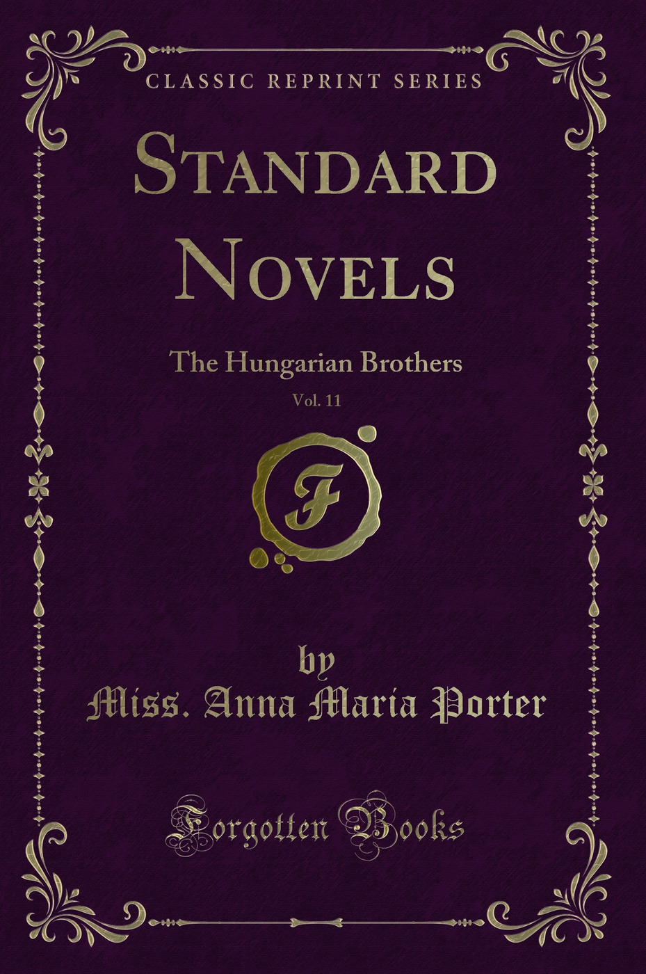 Standard Novels, Vol. 11 of 1: The Hungarian Brothers (Classic Reprint)