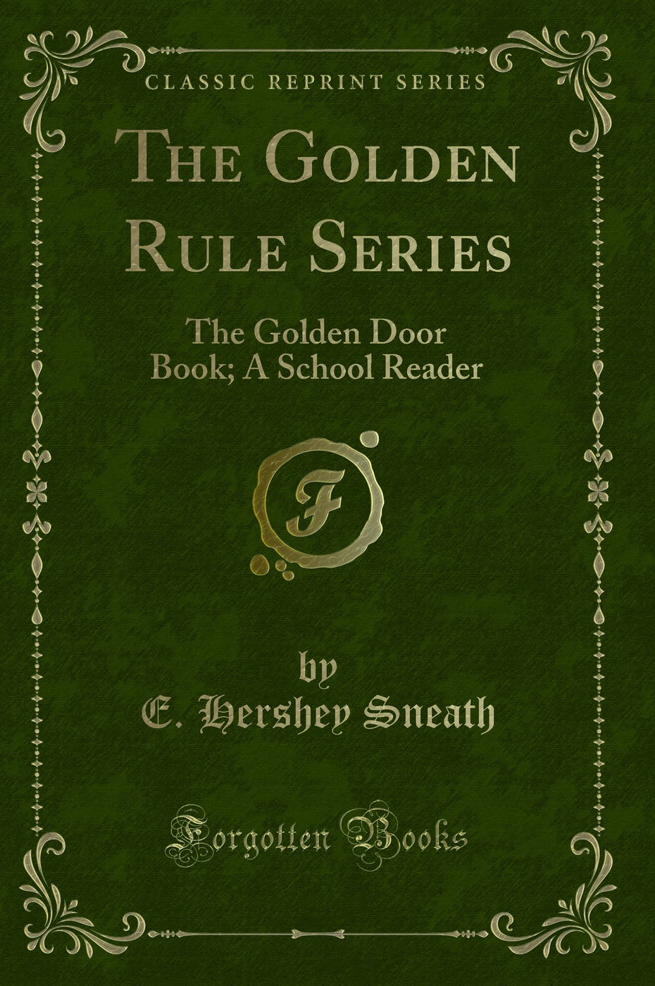 The Golden Rule Series: The Golden Door Book; A School Reader (Classic Reprint)