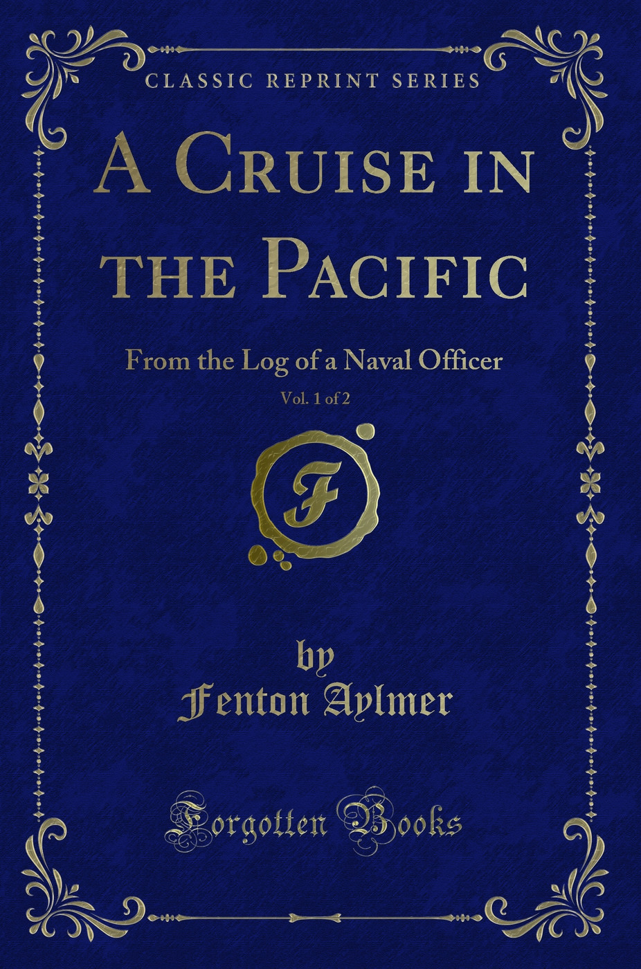 A Cruise in the Pacific, Vol. 1 of 2: From the Log of a Naval Officer (Classic Reprint)