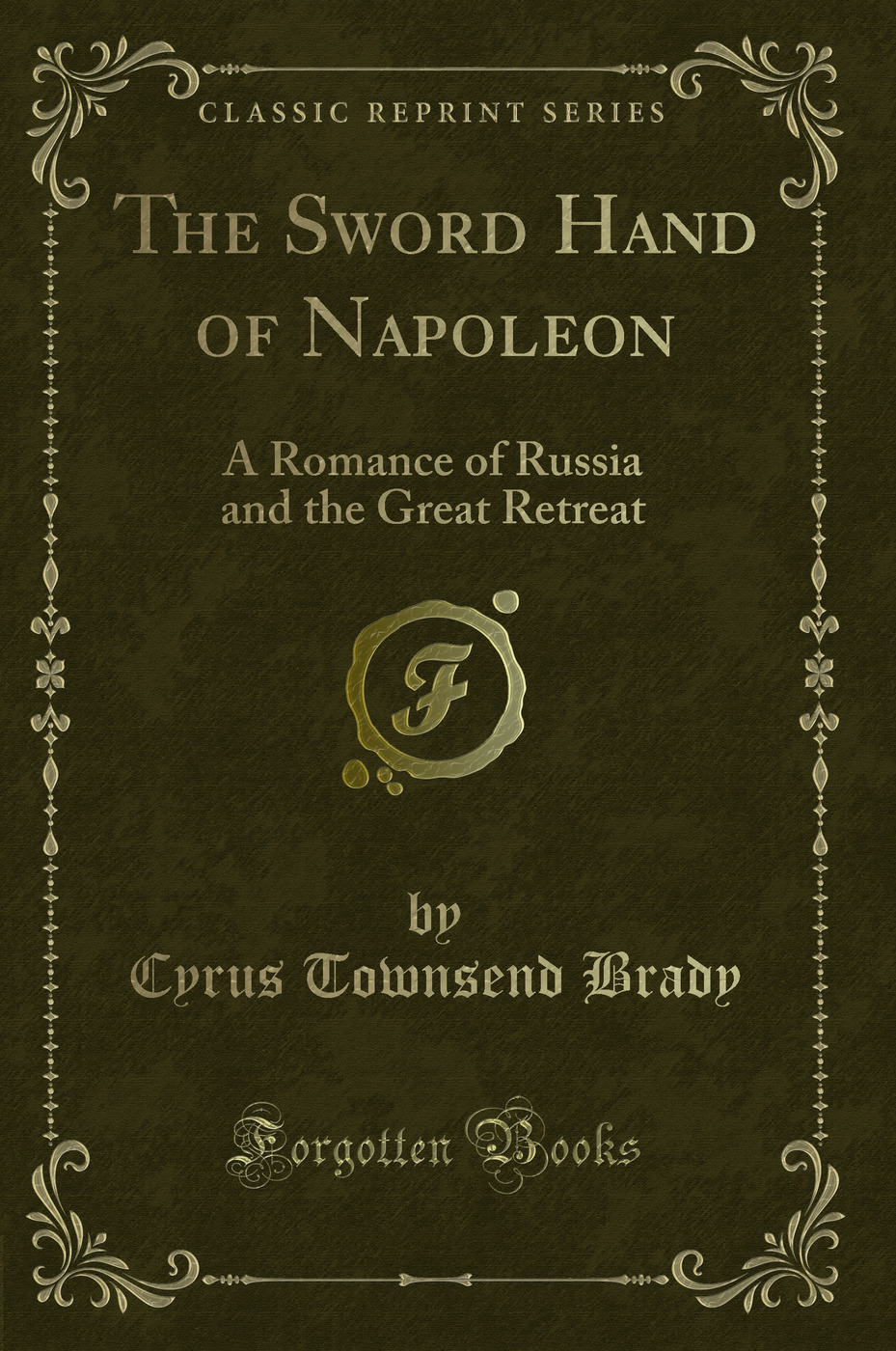 The Sword Hand of Napoleon: A Romance of Russia and the Great Retreat (Classic Reprint)