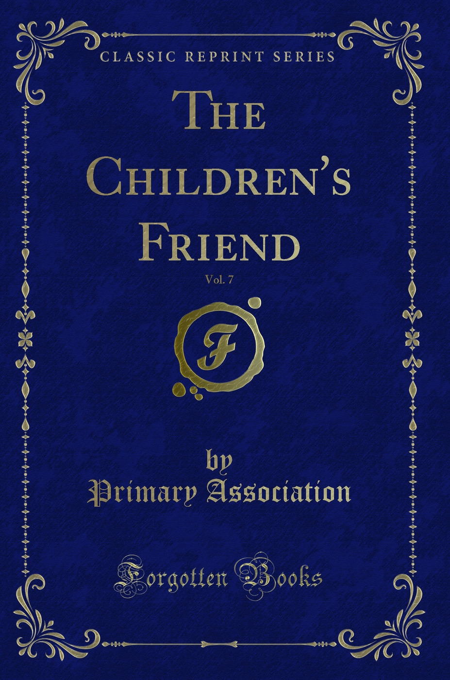 The Children's Friend, Vol. 7 (Classic Reprint)