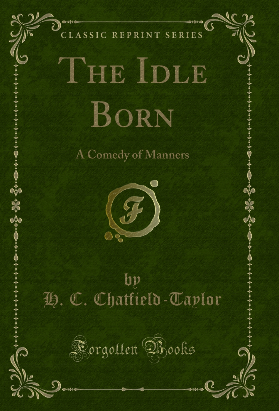 The Idle Born: A Comedy of Manners (Classic Reprint)