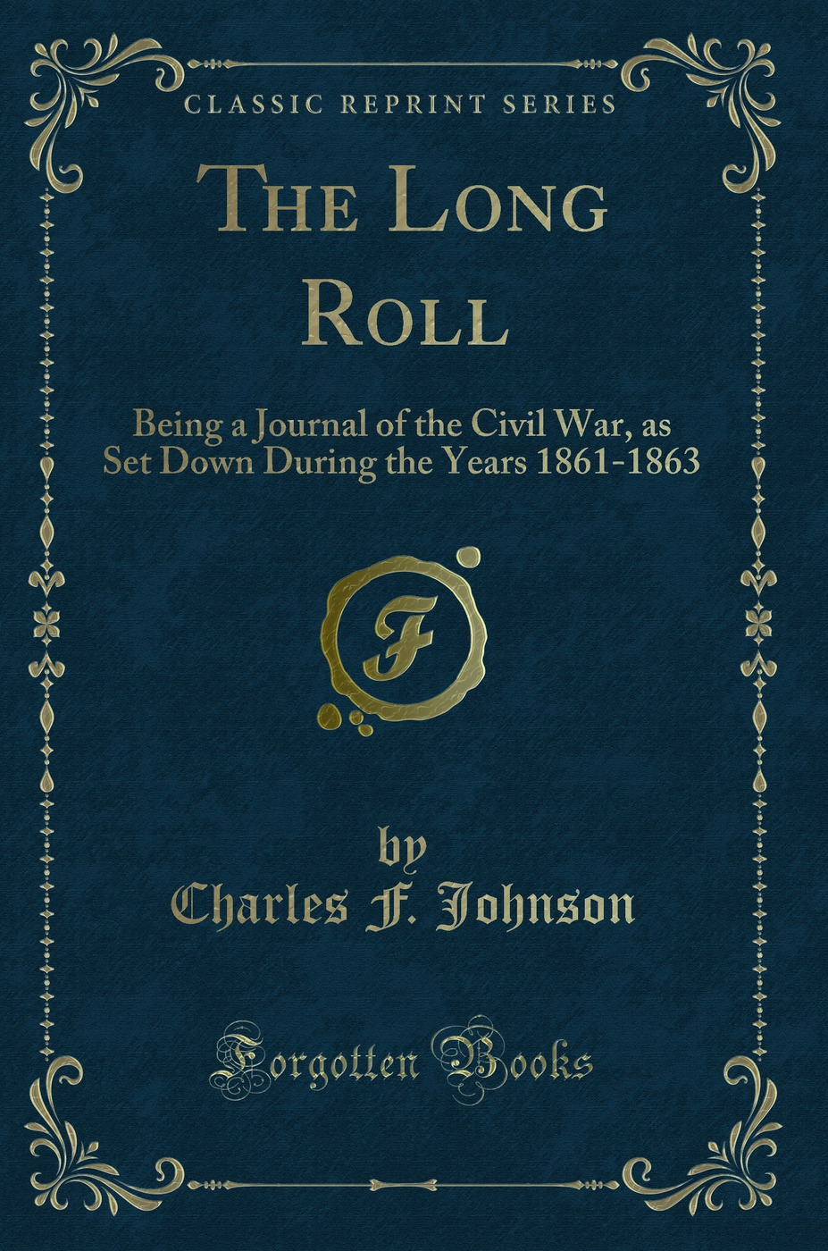 The Long Roll: Being a Journal of the Civil War, as Set Down During the Years 1861-1863 (Classic Reprint)