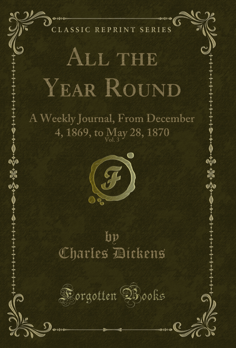 All the Year Round, Vol. 3: A Weekly Journal, From December 4, 1869, to May 28, 1870 (Classic Reprint)