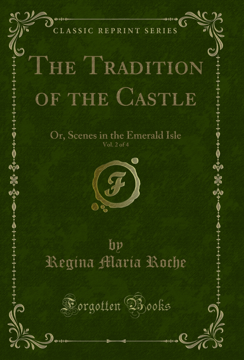 The Tradition of the Castle, Vol. 2 of 4: Or, Scenes in the Emerald Isle (Classic Reprint)