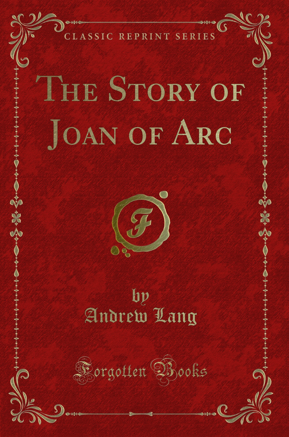 The Story of Joan of Arc (Classic Reprint)