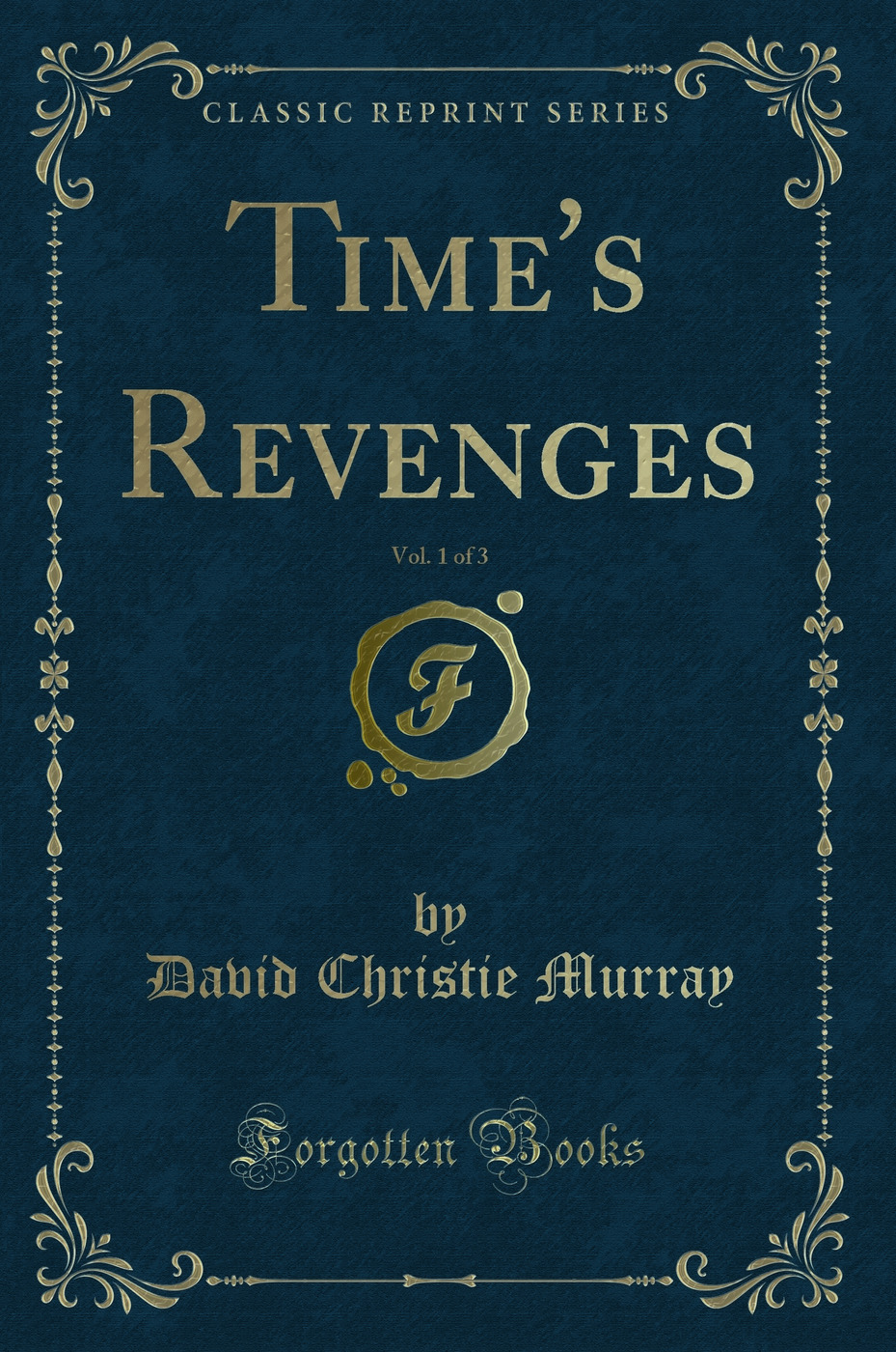 Time's Revenges, Vol. 1 of 3 (Classic Reprint)