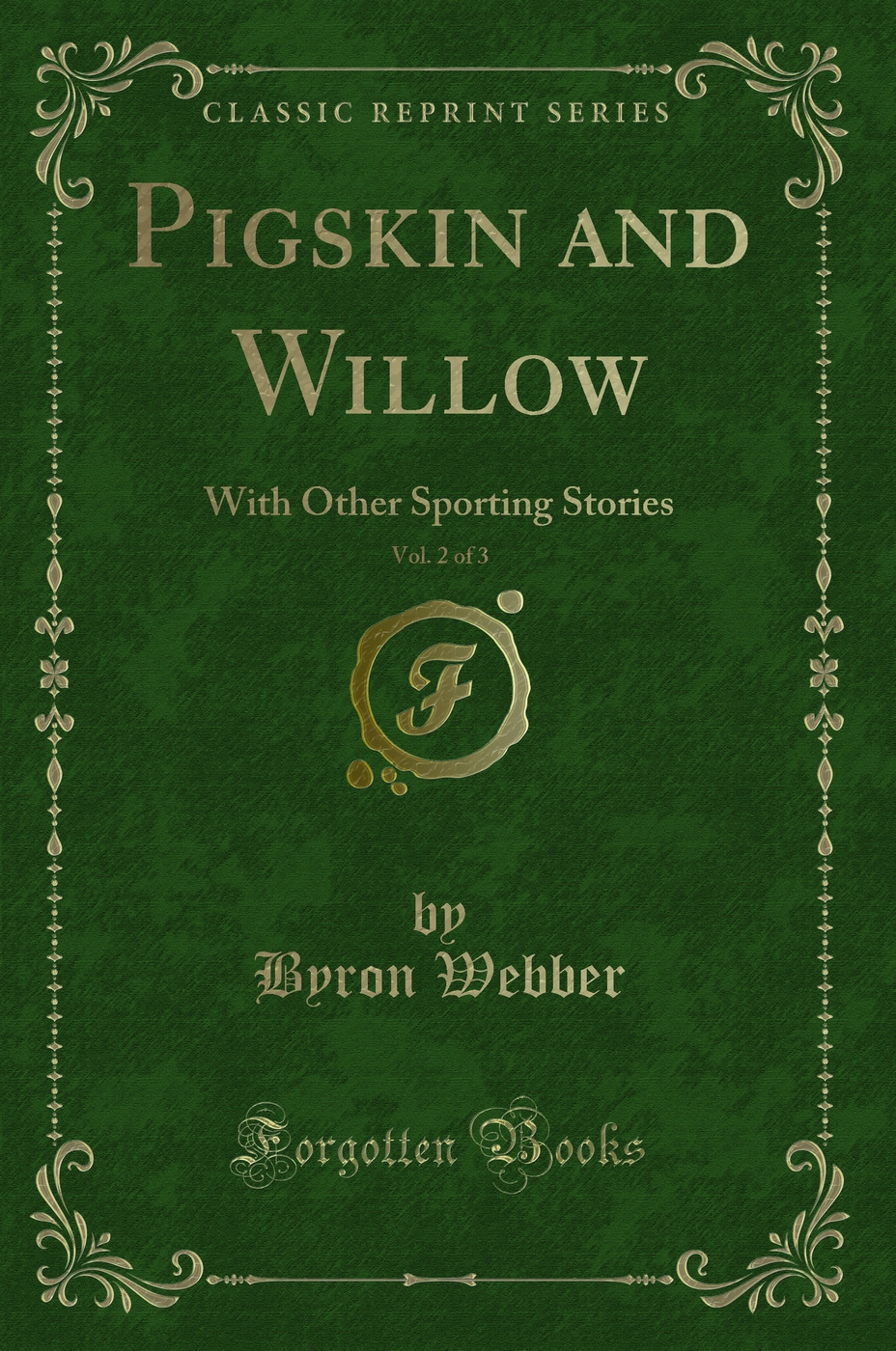 Pigskin and Willow, Vol. 2 of 3: With Other Sporting Stories (Classic Reprint)