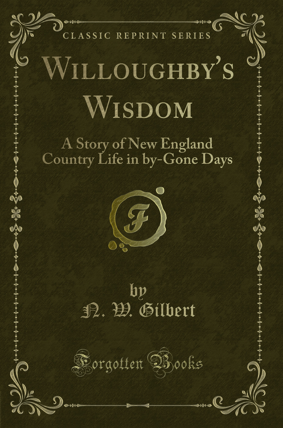 Willoughby's Wisdom: A Story of New England Country Life in by-Gone Days (Classic Reprint)
