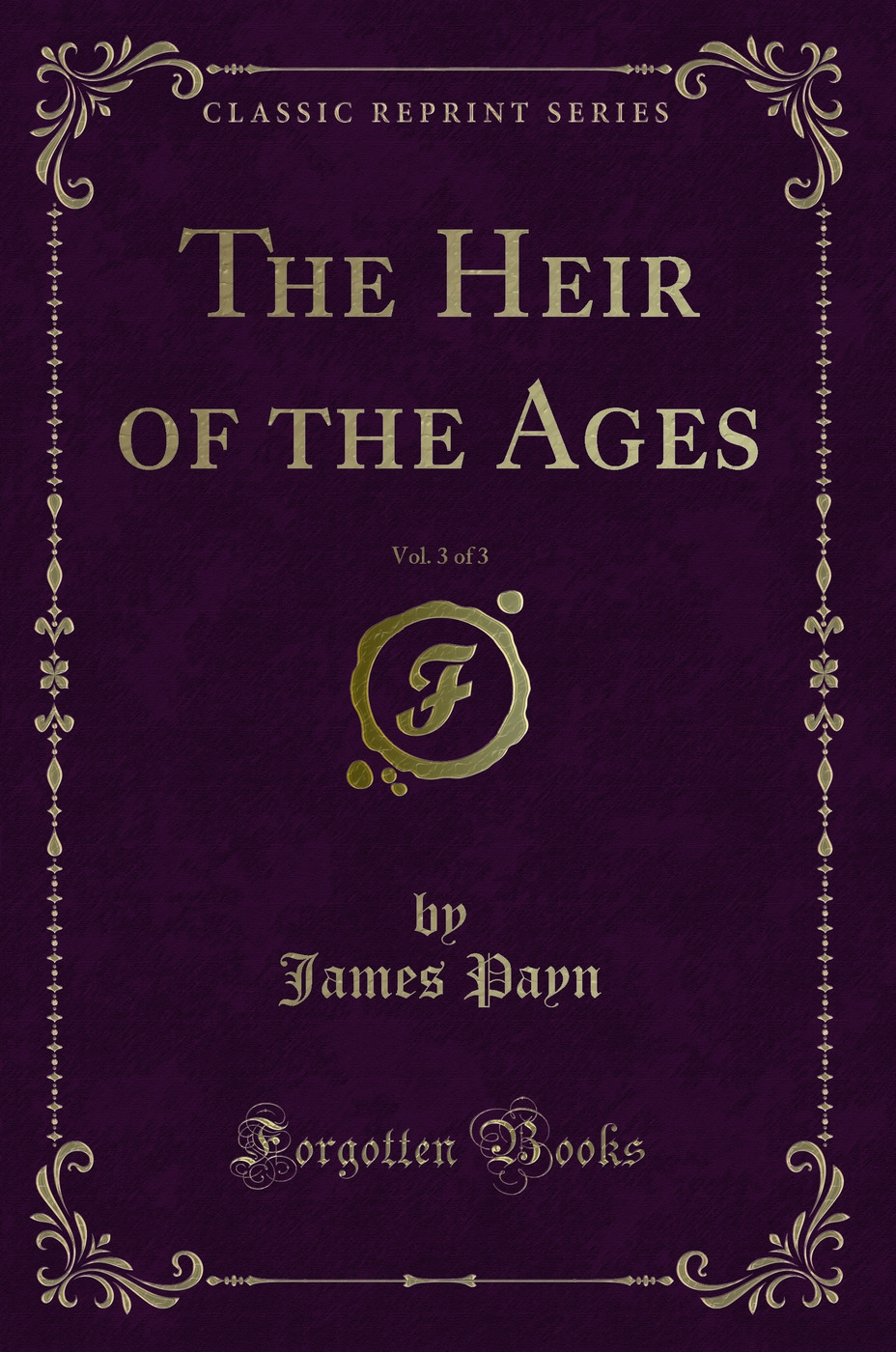 The Heir of the Ages, Vol. 3 of 3 (Classic Reprint)