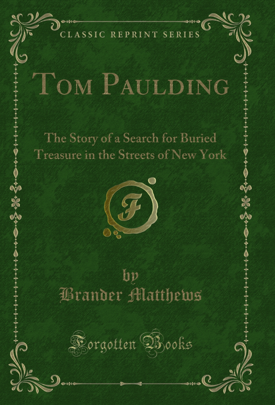 Tom Paulding: The Story of a Search for Buried Treasure in the Streets of New York (Classic Reprint)