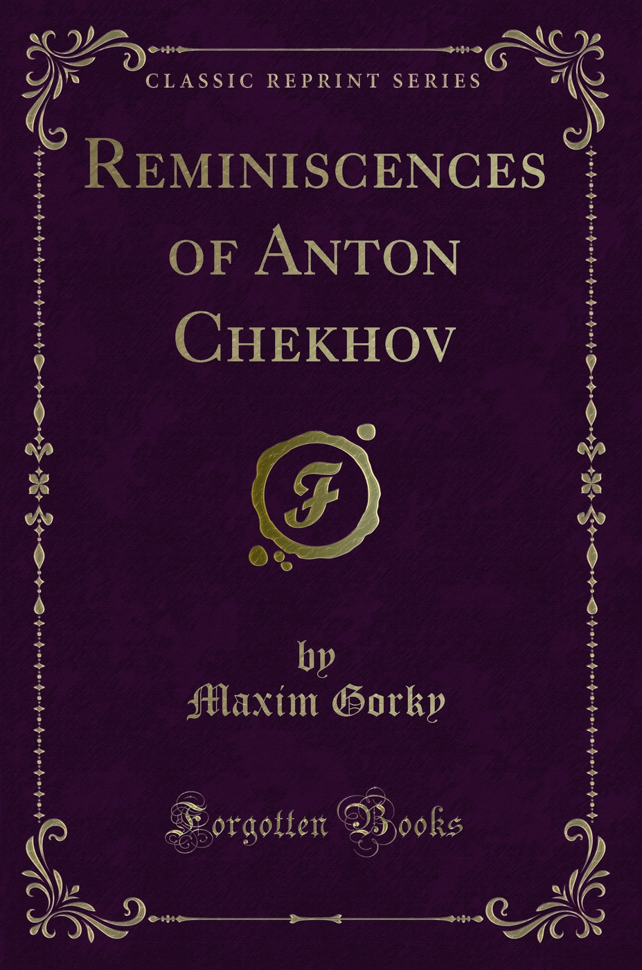 Reminiscences of Anton Chekhov (Classic Reprint)