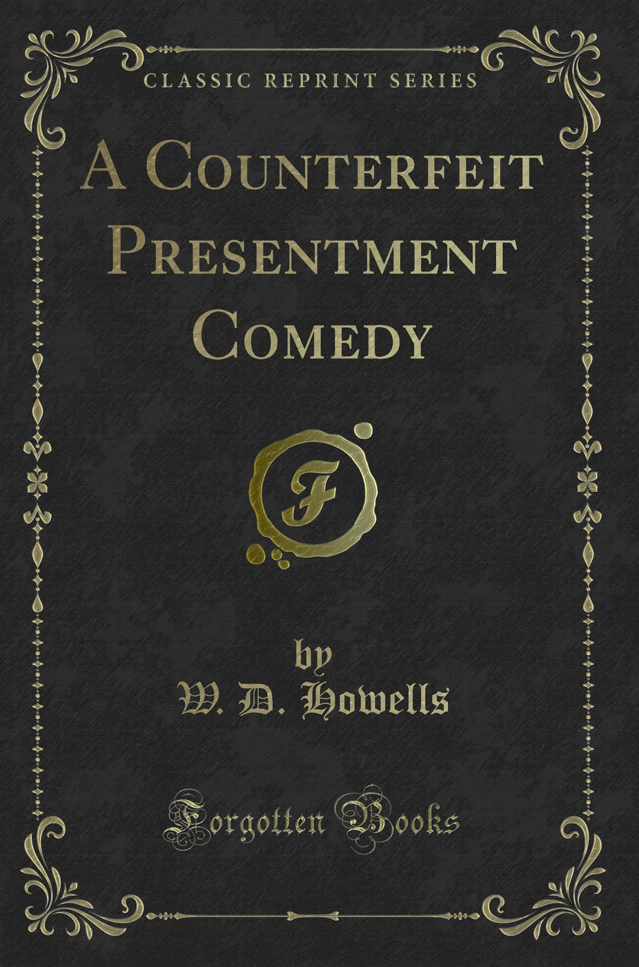 A Counterfeit Presentment Comedy (Classic Reprint)