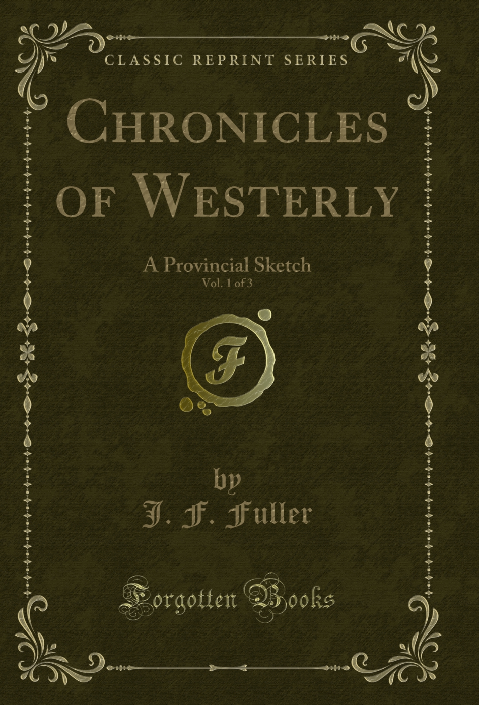 Chronicles of Westerly, Vol. 1 of 3: A Provincial Sketch (Classic Reprint)