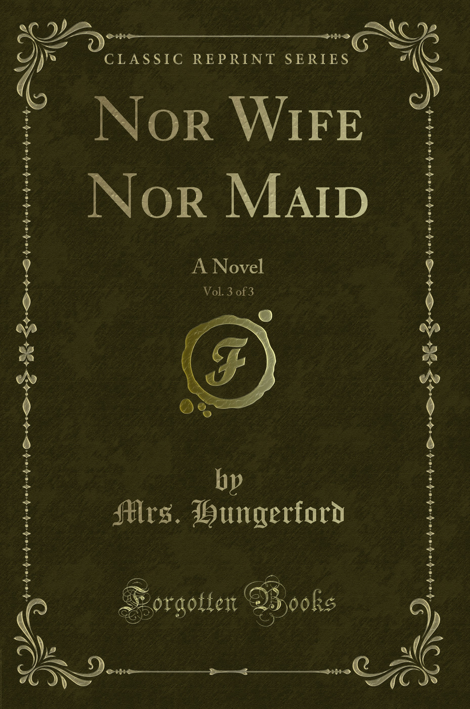 Nor Wife Nor Maid, Vol. 3 of 3: A Novel (Classic Reprint)