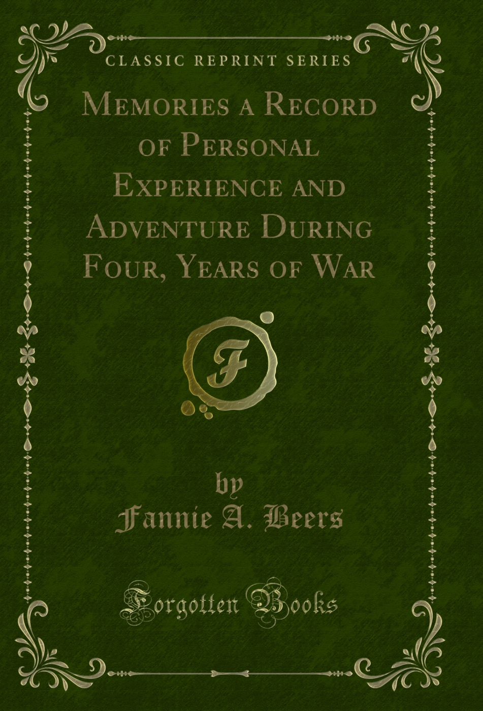 Memories a Record of Personal Experience and Adventure During Four, Years of War (Classic Reprint)