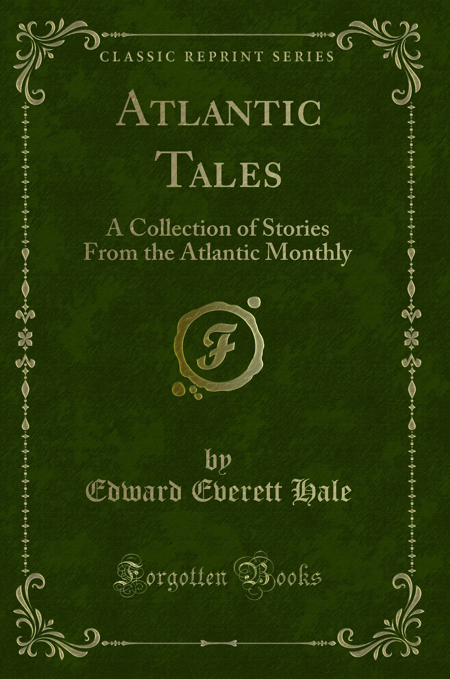 Atlantic Tales: A Collection of Stories From the Atlantic Monthly (Classic Reprint)