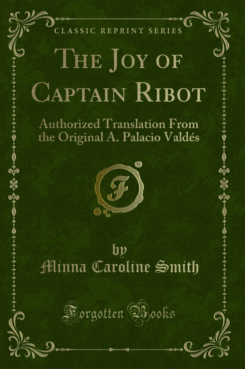 The Joy of Captain Ribot: Authorized Translation From the Original A. Palacio Valdés (Classic Reprint)