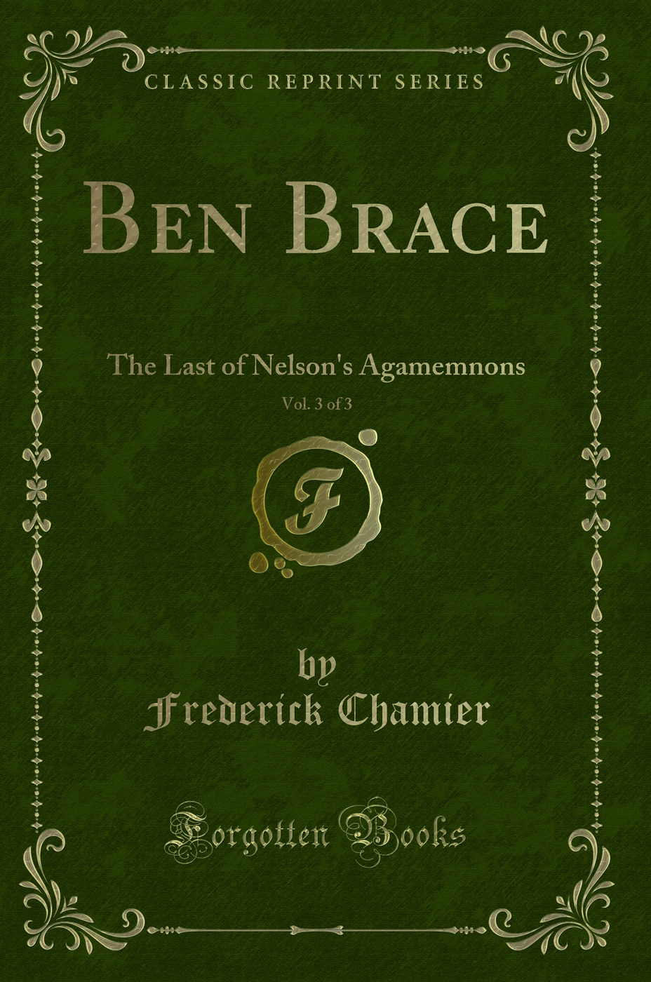 Ben Brace, Vol. 3 of 3: The Last of Nelson's Agamemnons (Classic Reprint)