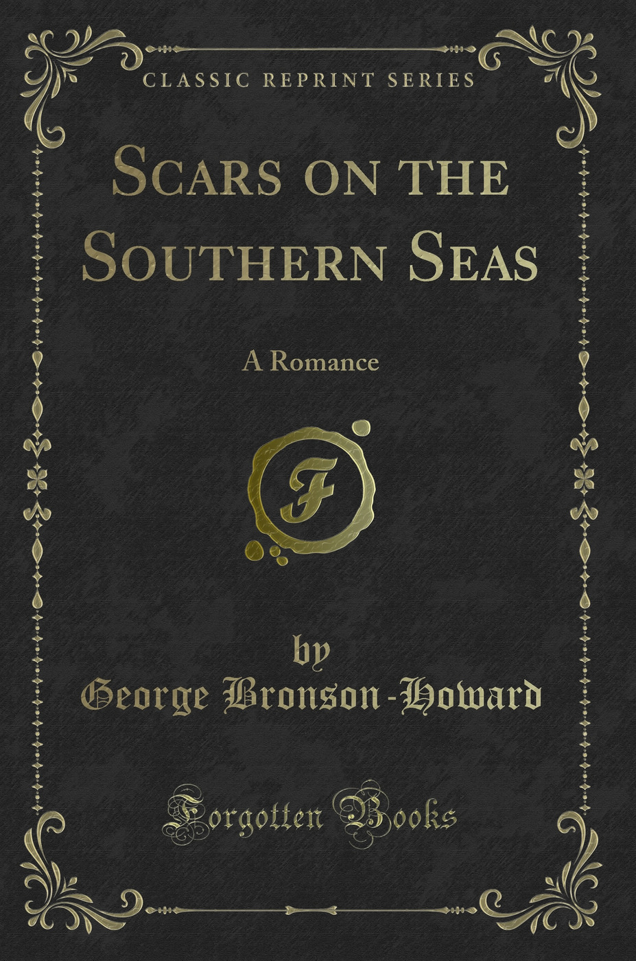 Scars on the Southern Seas: A Romance (Classic Reprint)