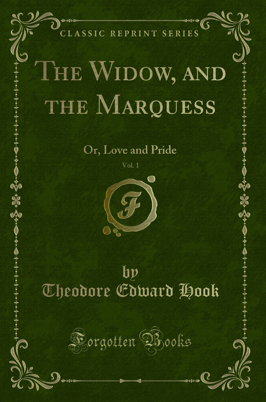 The Widow, and the Marquess, Vol. 1: Or, Love and Pride (Classic Reprint)