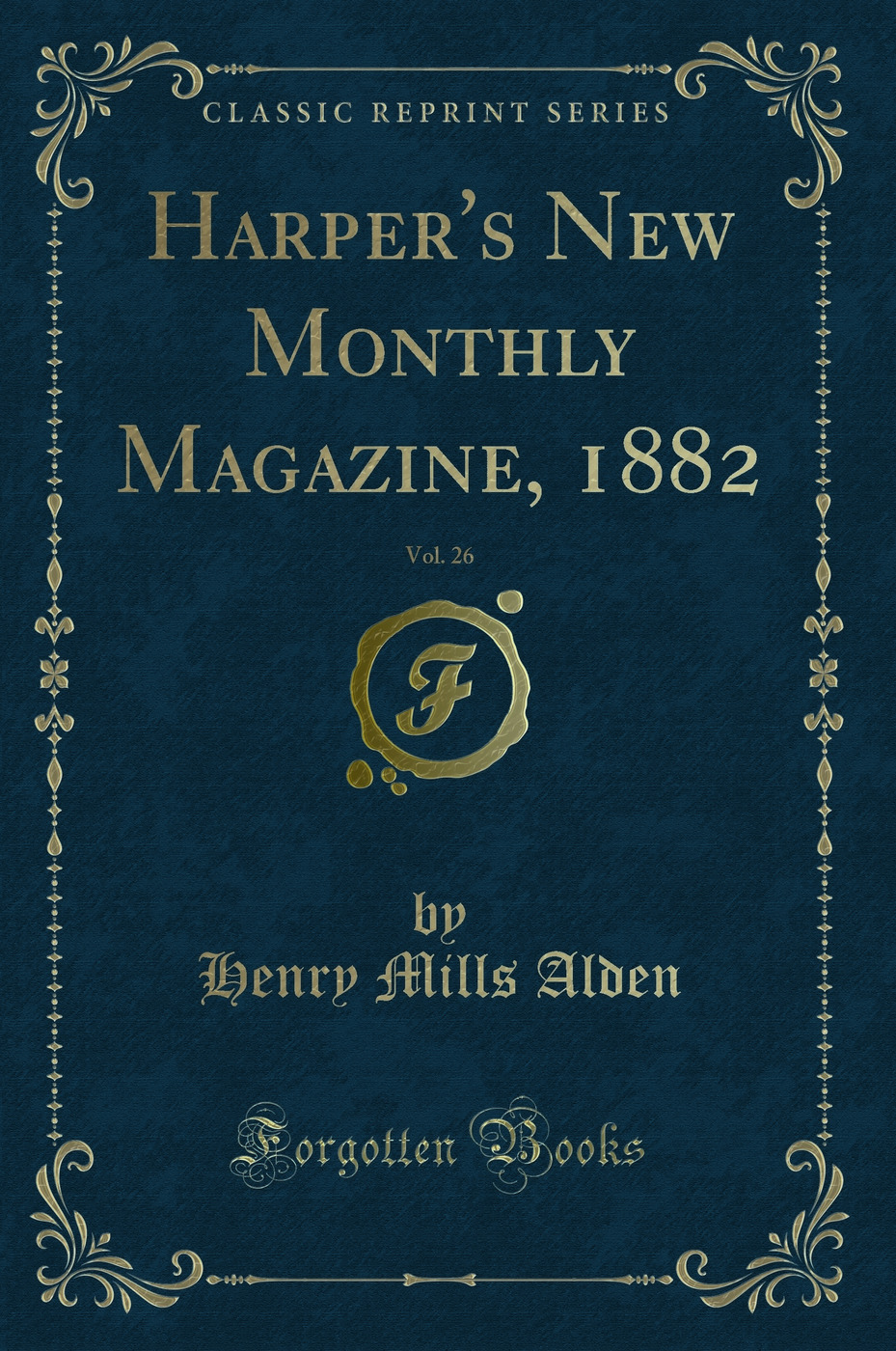 Harper's New Monthly Magazine, 1882, Vol. 26 (Classic Reprint)