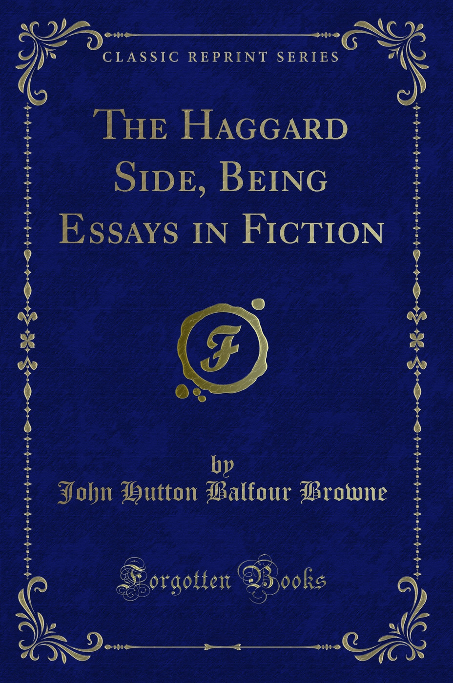 The Haggard Side, Being Essays in Fiction (Classic Reprint)