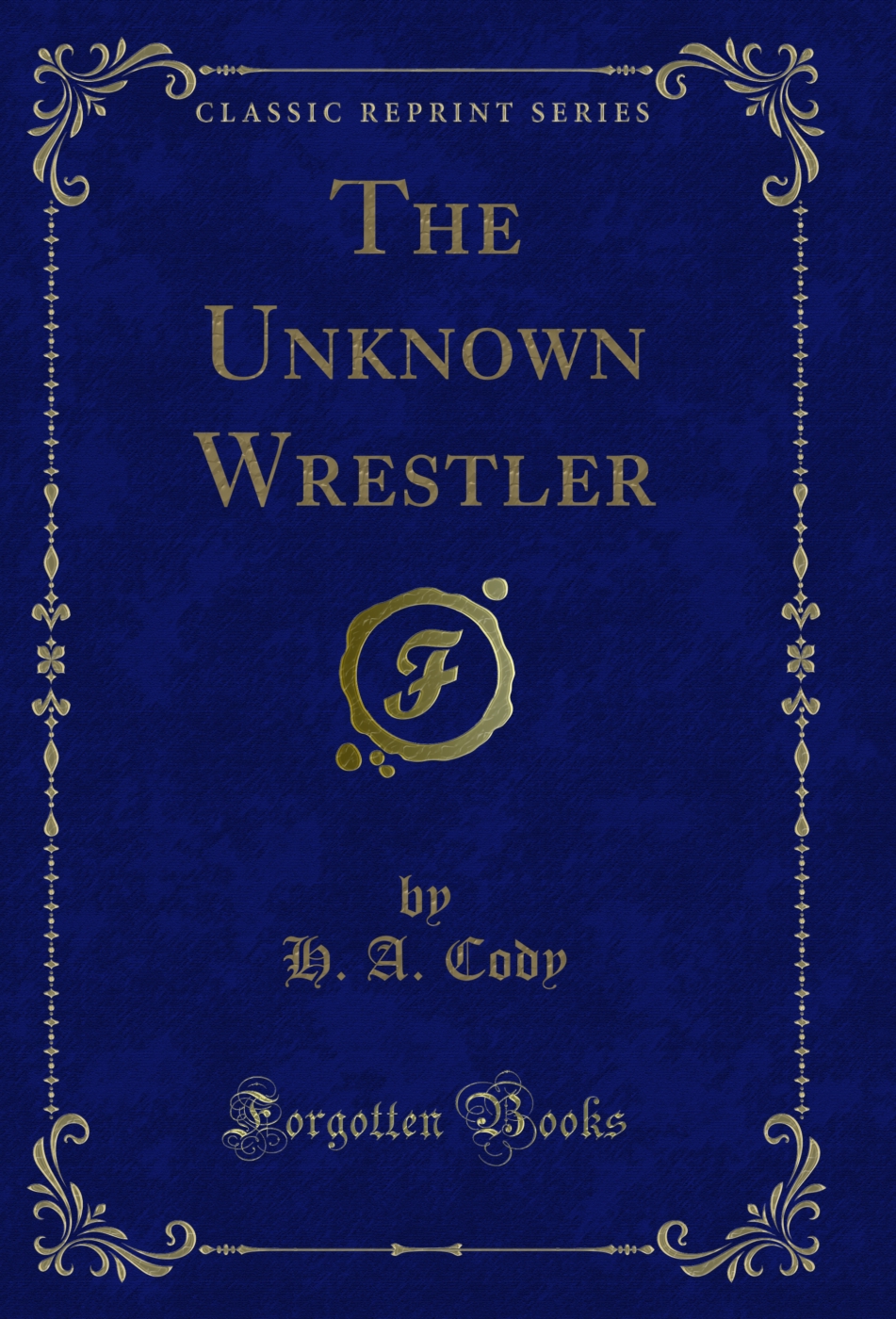 The Unknown Wrestler (Classic Reprint)