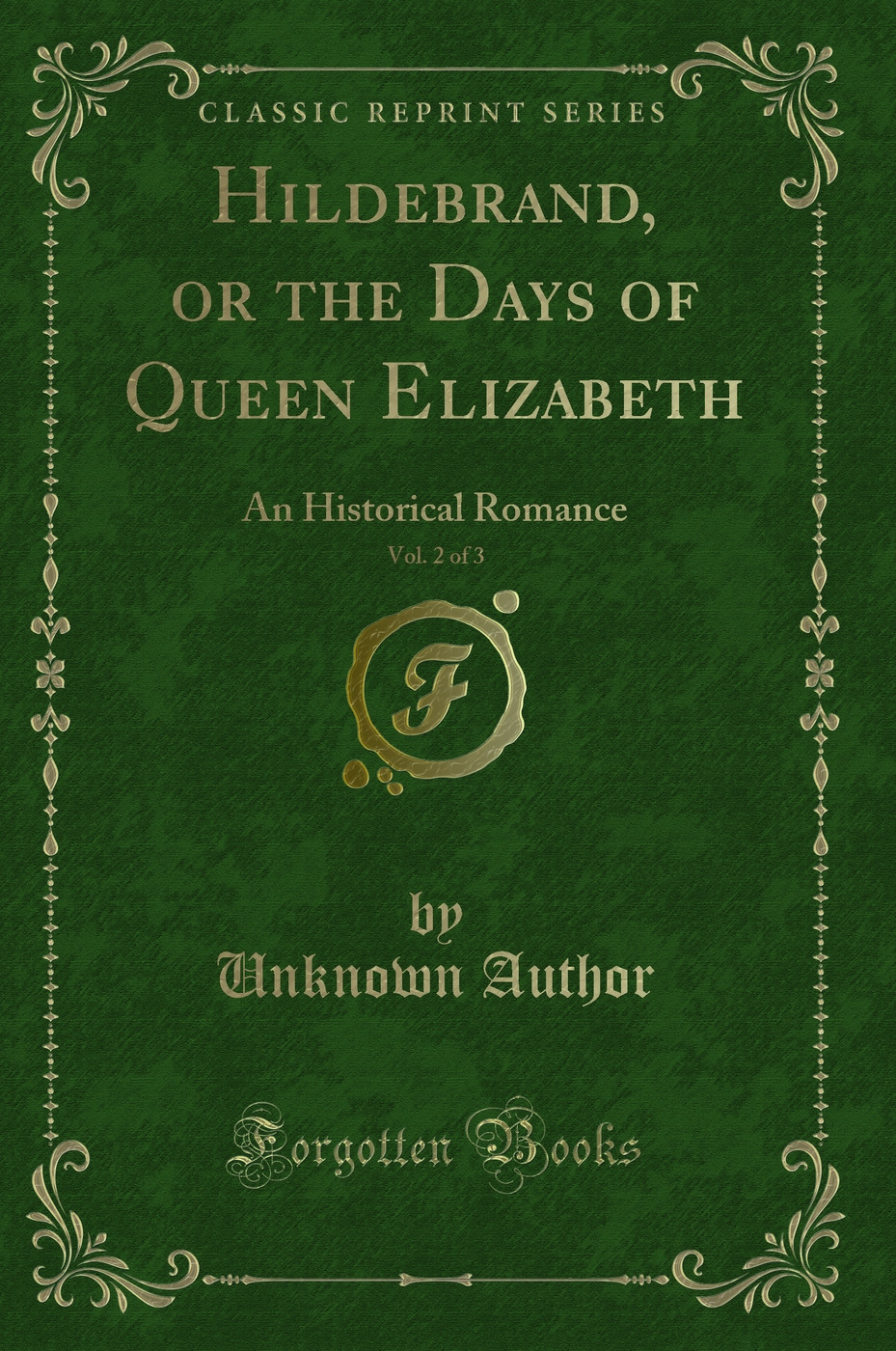 Hildebrand, or the Days of Queen Elizabeth, Vol. 2 of 3: An Historical Romance (Classic Reprint)