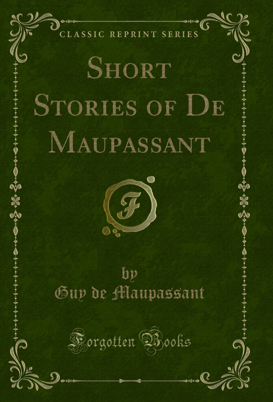 Short Stories of De Maupassant (Classic Reprint)