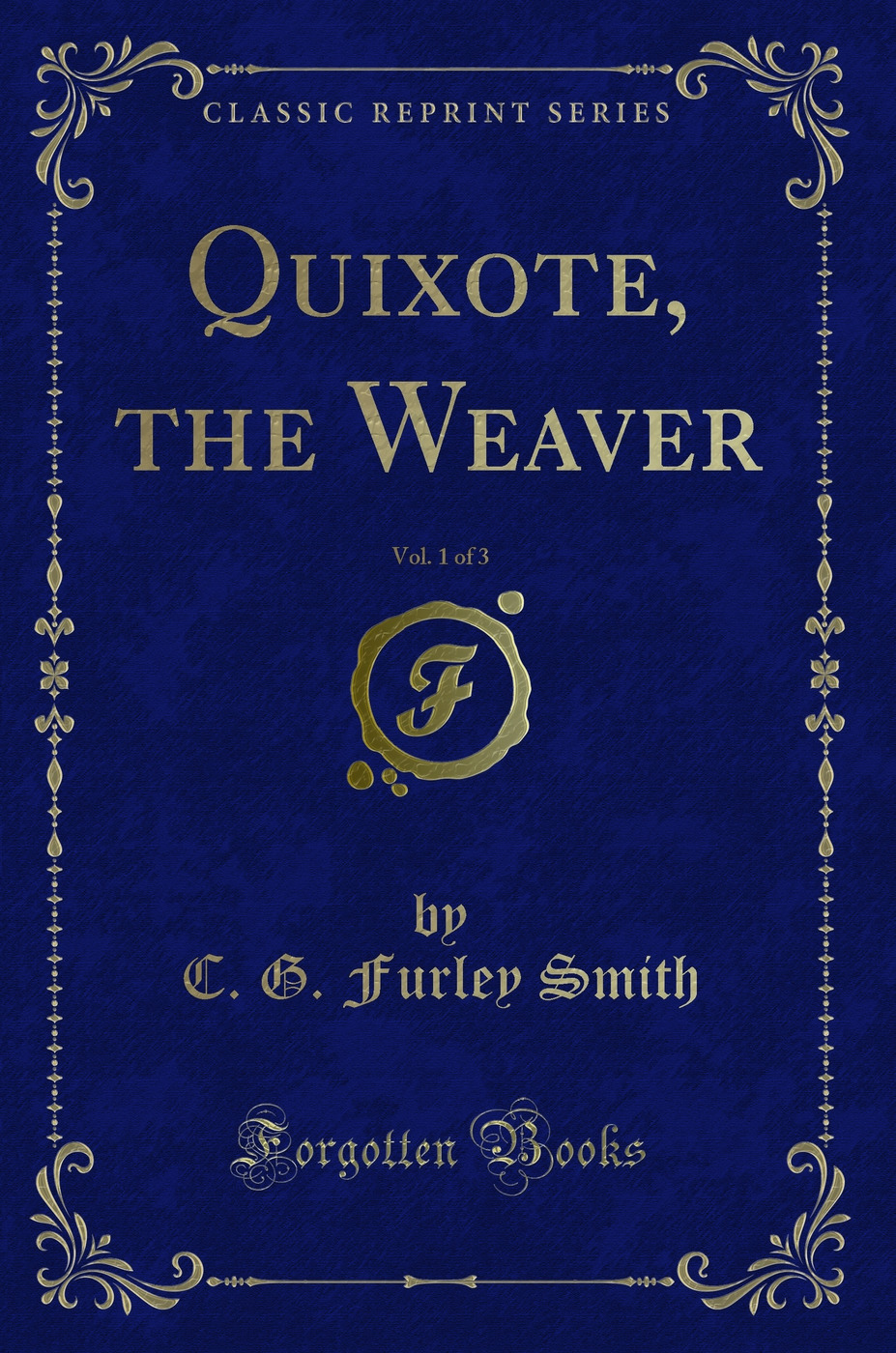 Quixote, the Weaver, Vol. 1 of 3 (Classic Reprint)