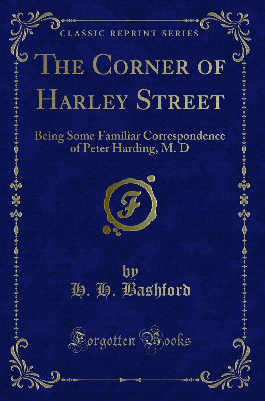 The Corner of Harley Street: Being Some Familiar Correspondence of Peter Harding, M. D (Classic Reprint)