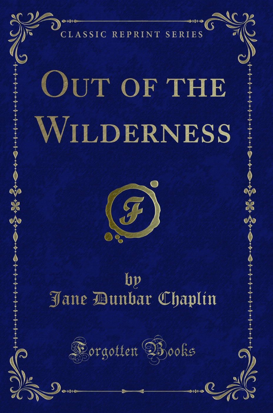 Out of the Wilderness (Classic Reprint)