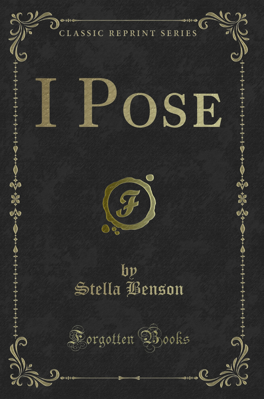 I Pose (Classic Reprint)