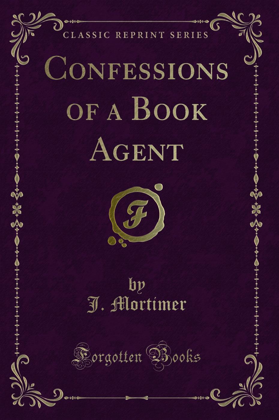 Confessions of a Book Agent (Classic Reprint)