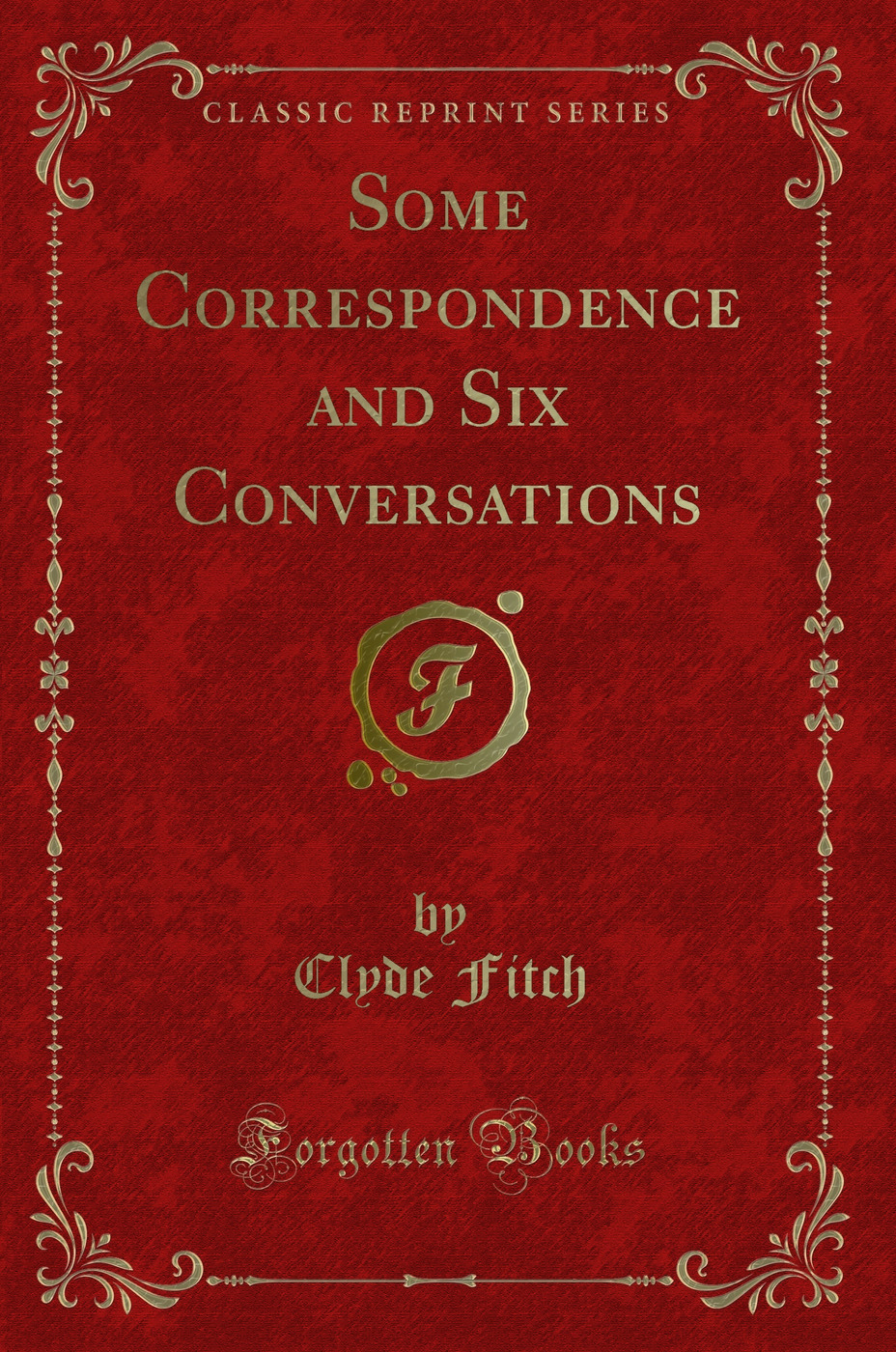 Some Correspondence and Six Conversations (Classic Reprint)