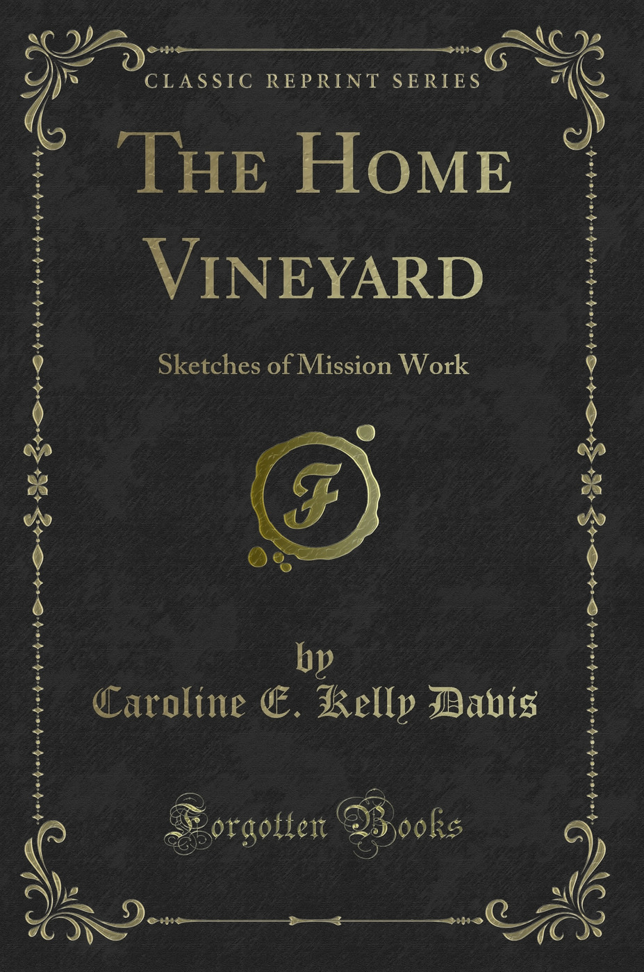 The Home Vineyard: Sketches of Mission Work (Classic Reprint)