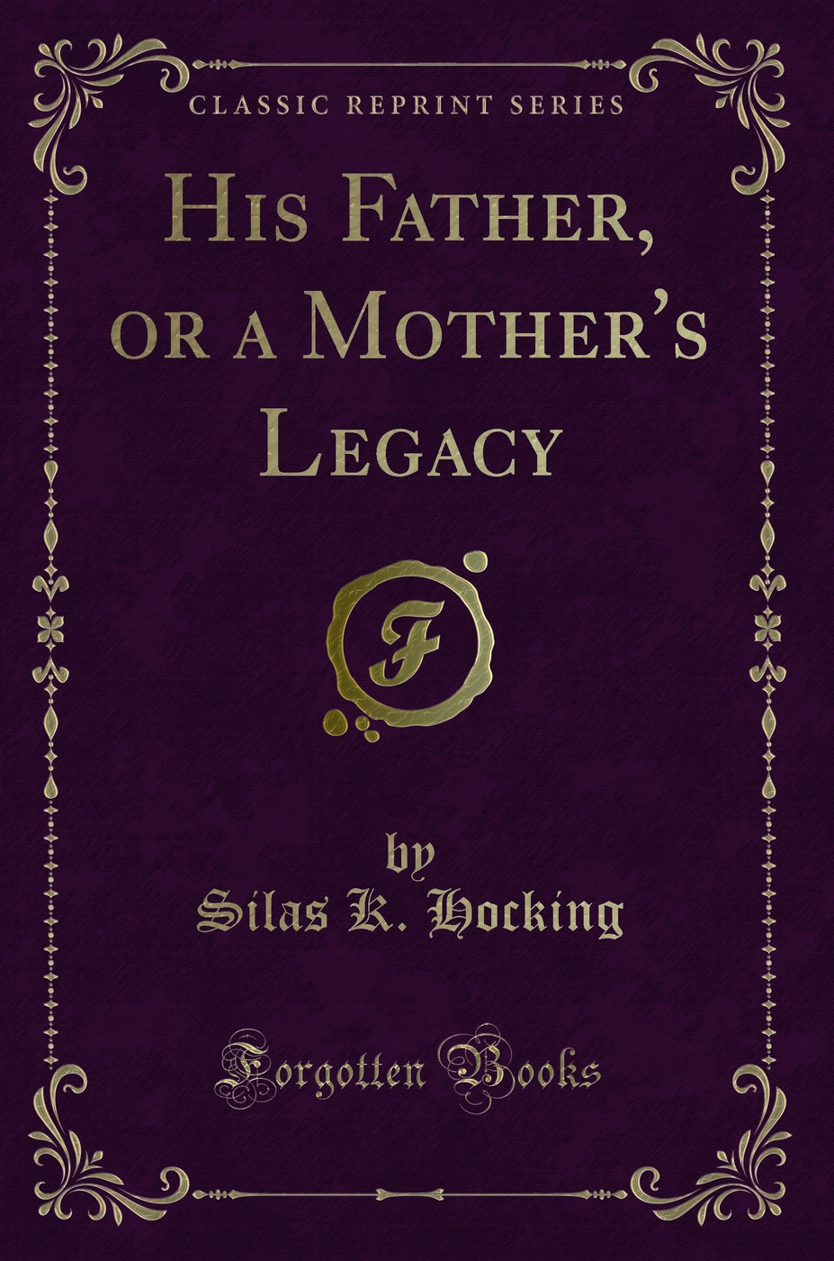 His Father, or a Mother's Legacy (Classic Reprint)